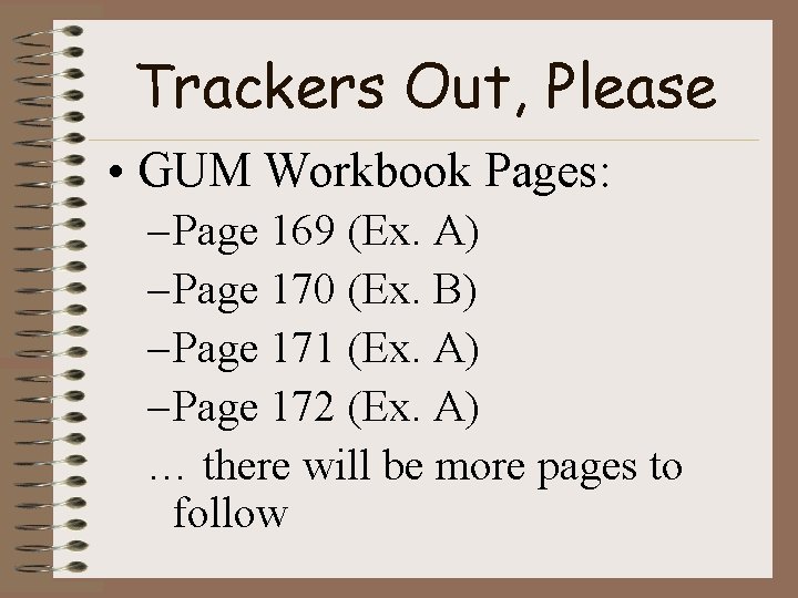 Trackers Out, Please • GUM Workbook Pages: – Page 169 (Ex. A) – Page