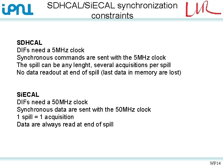 SDHCAL/Si. ECAL synchronization constraints SDHCAL DIFs need a 5 MHz clock Synchronous commands are