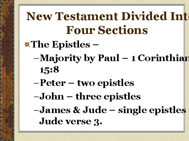 New Testament Divided Into Four Sections The Epistles – –Majority by Paul – 1