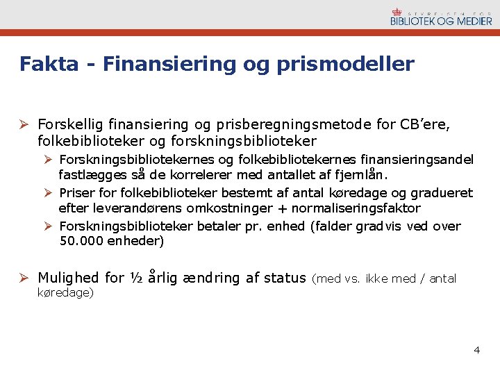 Fakta - Finansiering og prismodeller Ø Forskellig finansiering og prisberegningsmetode for CB’ere, folkebiblioteker og