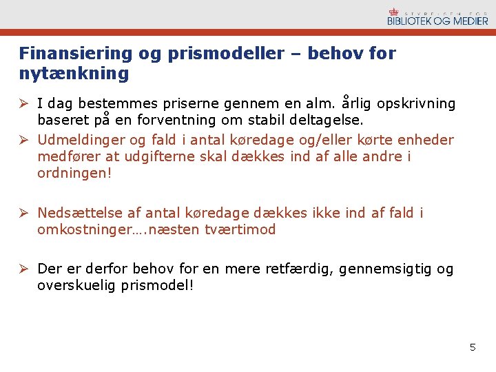 Finansiering og prismodeller – behov for nytænkning Ø I dag bestemmes priserne gennem en