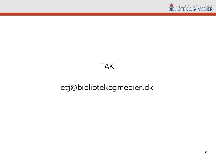 TAK etj@bibliotekogmedier. dk 9 