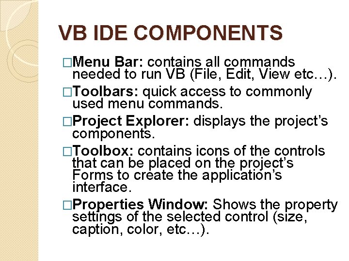 VB IDE COMPONENTS �Menu Bar: contains all commands needed to run VB (File, Edit, VB IDE COMPONENTS �Menu Bar: contains all commands needed to run VB (File, Edit,