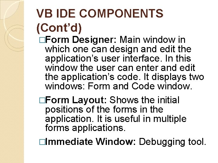 VB IDE COMPONENTS (Cont’d) �Form Designer: Main window in which one can design and VB IDE COMPONENTS (Cont’d) �Form Designer: Main window in which one can design and