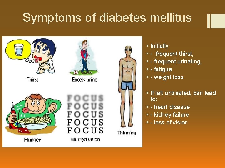 Symptoms of diabetes mellitus § Initially § - frequent thirst, § - frequent urinating,