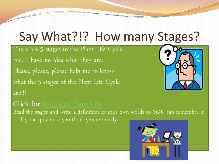 Say What? !? How many Stages? There are 5 stages to the Plant Life