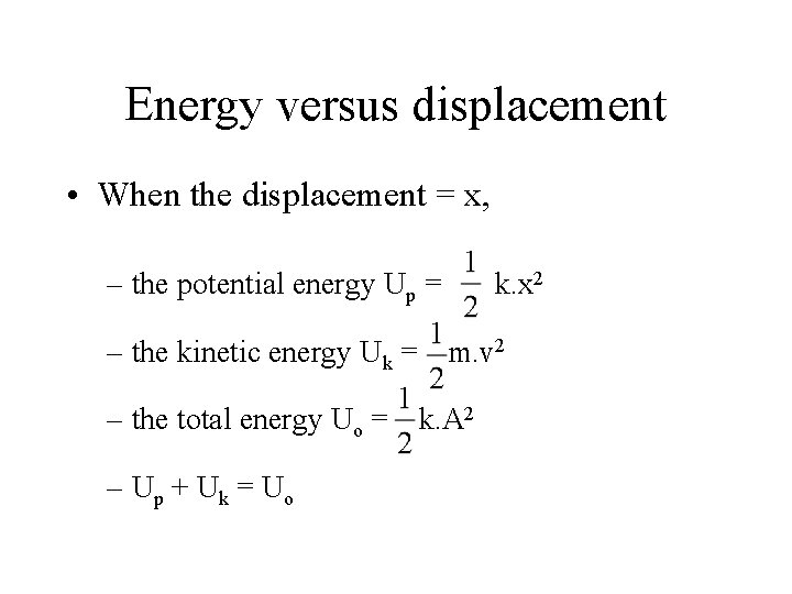 Energy versus displacement • When the displacement = x, – the potential energy Up