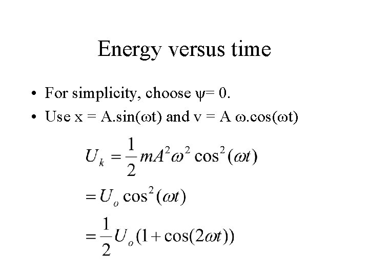 Energy versus time • For simplicity, choose ψ= 0. • Use x = A.
