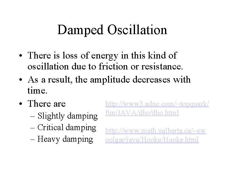 Damped Oscillation • There is loss of energy in this kind of oscillation due
