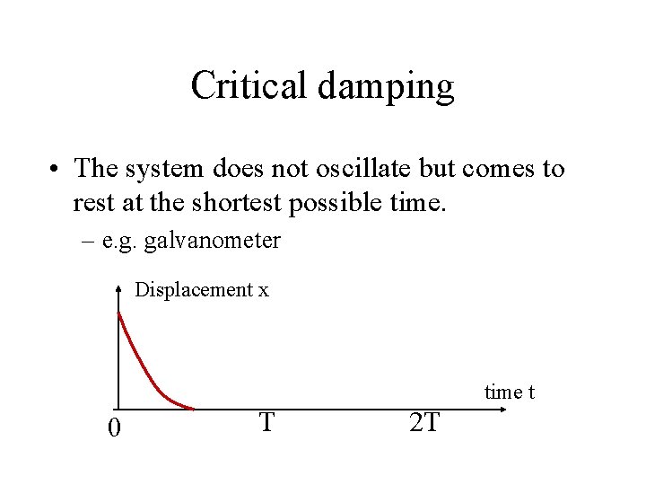 Critical damping • The system does not oscillate but comes to rest at the