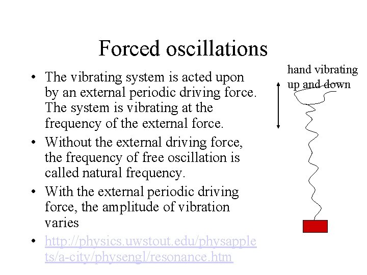 Forced oscillations • The vibrating system is acted upon by an external periodic driving