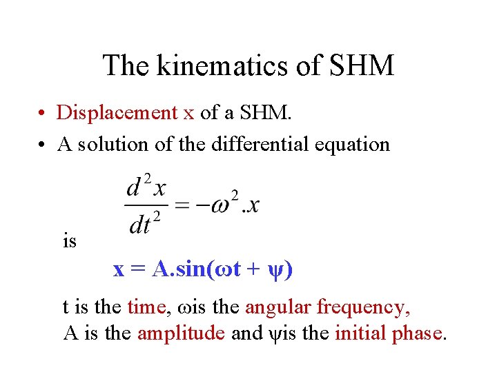 The kinematics of SHM • Displacement x of a SHM. • A solution of