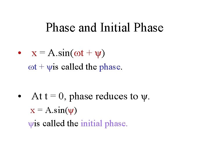 Phase and Initial Phase • x = A. sin(ωt + ψ) ωt + ψis