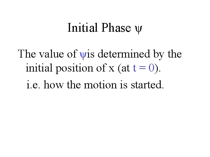 Initial Phase ψ The value of ψis determined by the initial position of x