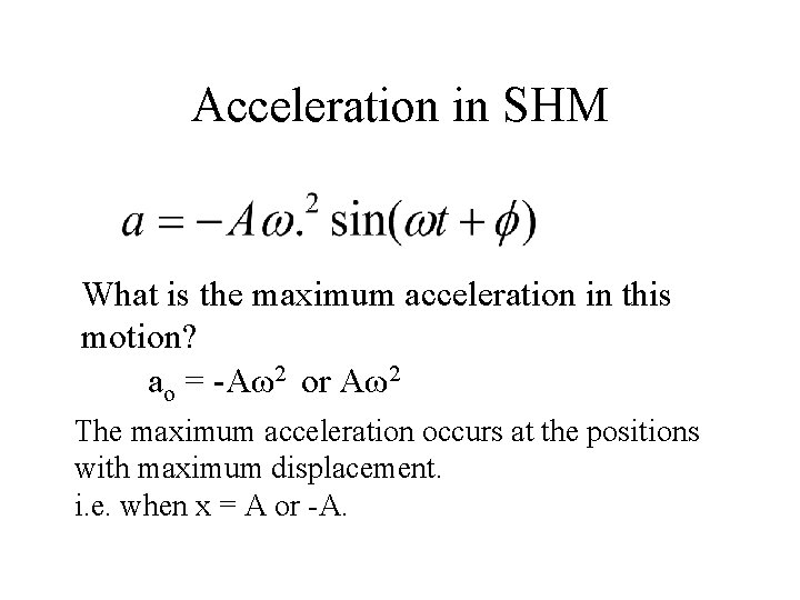 Acceleration in SHM What is the maximum acceleration in this motion? ao = -Aω2