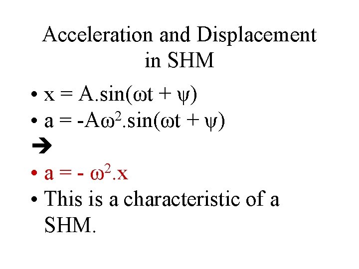 Acceleration and Displacement in SHM • x = A. sin(ωt + ψ) • a