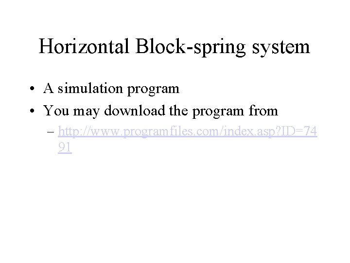 Horizontal Block-spring system • A simulation program • You may download the program from