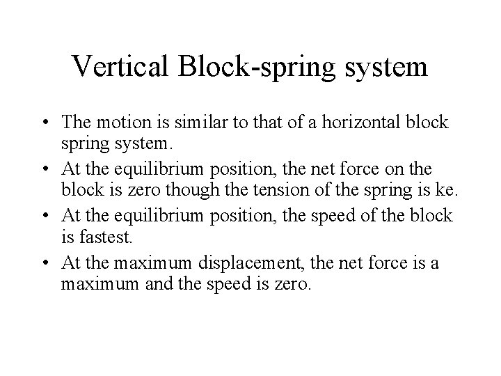 Vertical Block-spring system • The motion is similar to that of a horizontal block