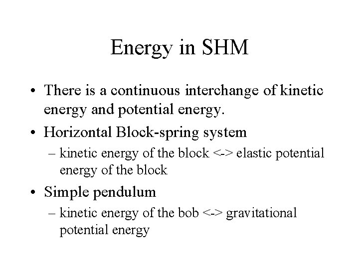 Energy in SHM • There is a continuous interchange of kinetic energy and potential