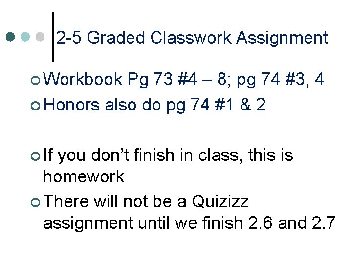 2 -5 Graded Classwork Assignment ¢ Workbook Pg 73 #4 – 8; pg 74