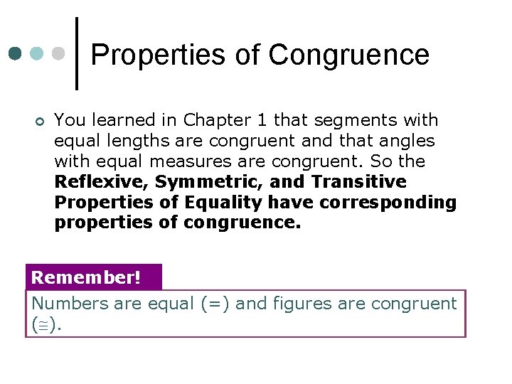 Properties of Congruence ¢ You learned in Chapter 1 that segments with equal lengths