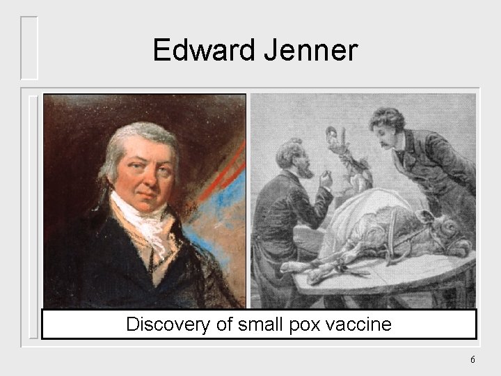 Edward Jenner Discovery of small pox vaccine 6 