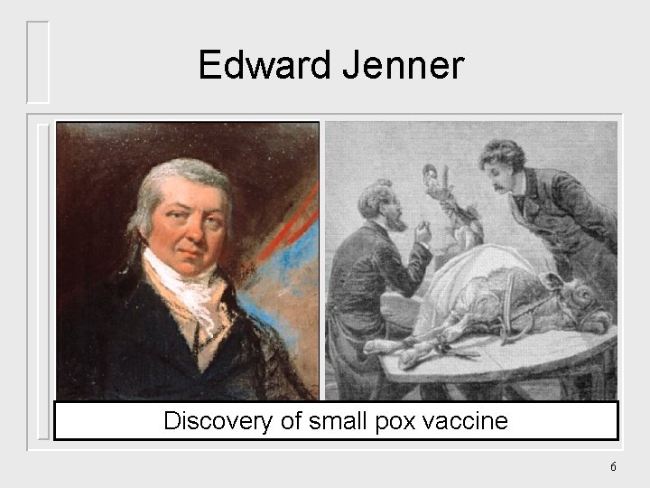Edward Jenner Discovery of small pox vaccine 6 