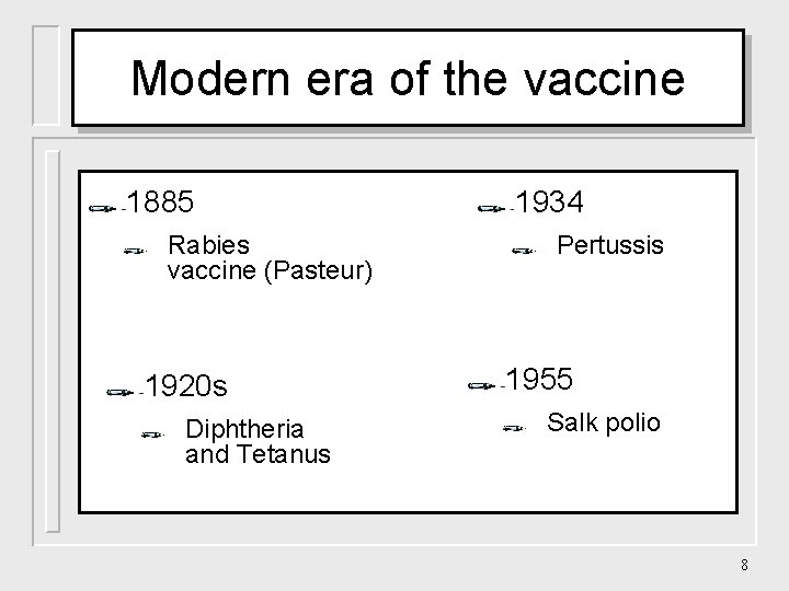 Modern era of the vaccine 1885 Rabies vaccine (Pasteur) 1920 s Diphtheria and Tetanus