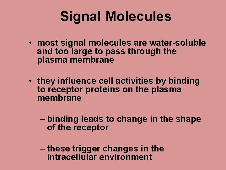 Signal Molecules • most signal molecules are water-soluble and too large to pass through