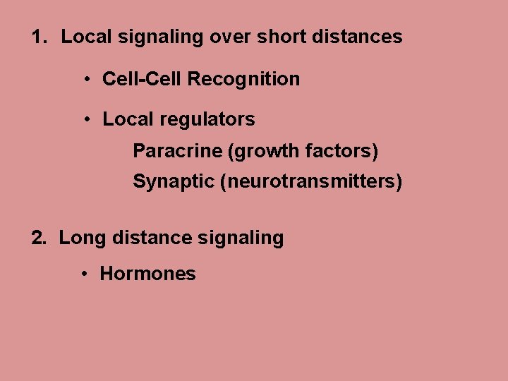 1. Local signaling over short distances • Cell-Cell Recognition • Local regulators Paracrine (growth