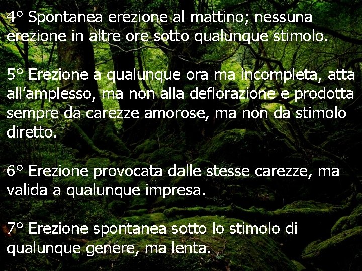 4° Spontanea erezione al mattino; nessuna erezione in altre ore sotto qualunque stimolo. 5°