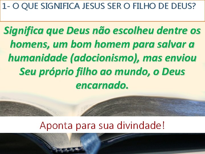 1 - O QUE SIGNIFICA JESUS SER O FILHO DE DEUS? Significa que Deus