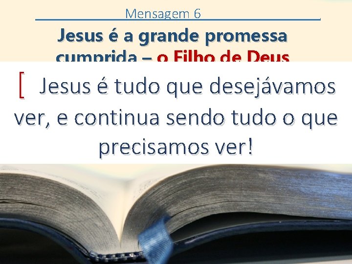 Mensagem 6 [ . Jesus é a grande promessa cumprida – o Filho de
