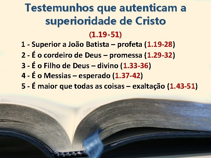 Testemunhos que autenticam a superioridade de Cristo (1. 19 -51) 1 - Superior a