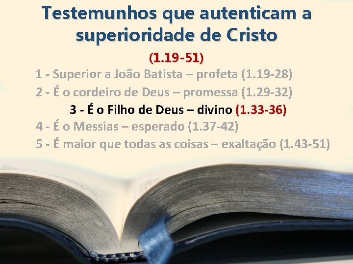 Testemunhos que autenticam a superioridade de Cristo (1. 19 -51) 1 - Superior a