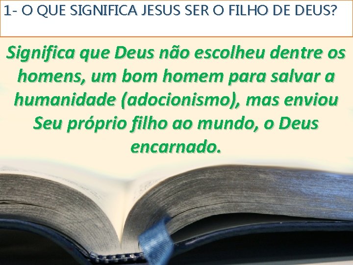 1 - O QUE SIGNIFICA JESUS SER O FILHO DE DEUS? Significa que Deus