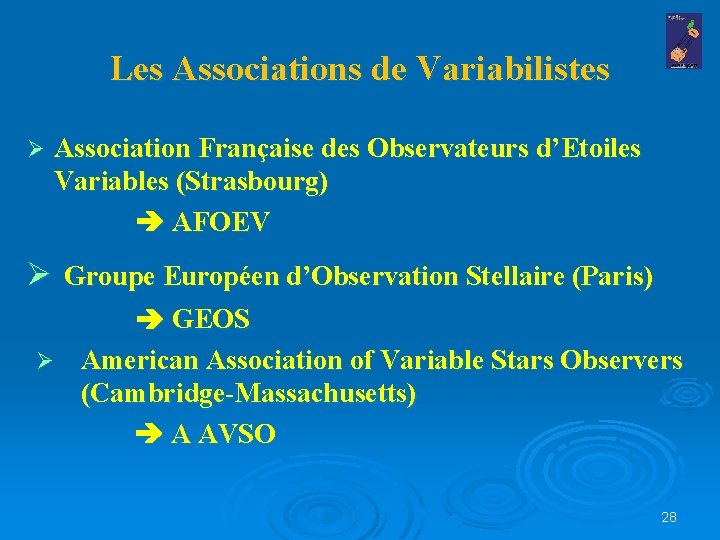 Les Associations de Variabilistes Ø Association Française des Observateurs d’Etoiles Variables (Strasbourg) AFOEV Ø