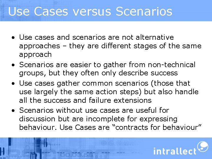 Use Cases versus Scenarios • Use cases and scenarios are not alternative approaches –