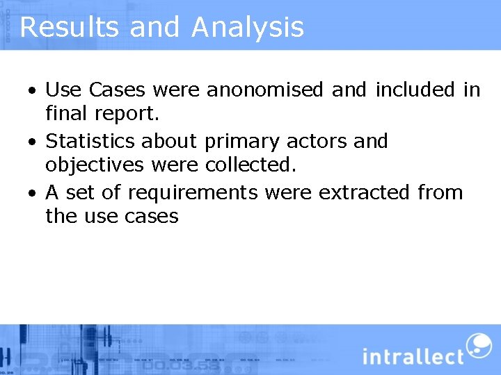 Results and Analysis • Use Cases were anonomised and included in final report. •