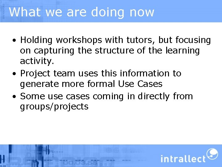 What we are doing now • Holding workshops with tutors, but focusing on capturing