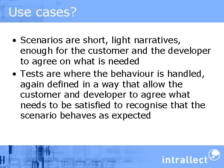 Use cases? • Scenarios are short, light narratives, enough for the customer and the