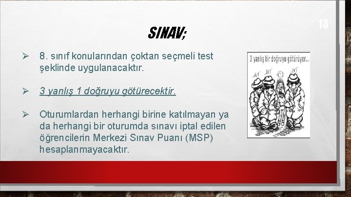 SINAV; Ø 8. sınıf konularından çoktan seçmeli test şeklinde uygulanacaktır. Ø 3 yanlış 1