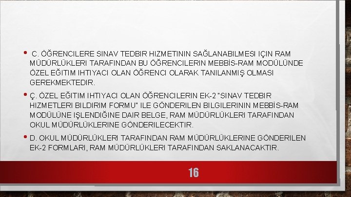  • C. ÖĞRENCILERE SINAV TEDBIR HIZMETININ SAĞLANABILMESI IÇIN RAM MÜDÜRLÜKLERI TARAFINDAN BU ÖĞRENCILERIN