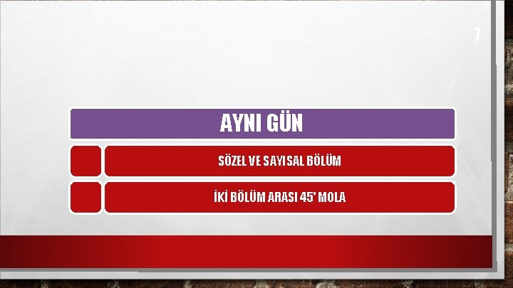 7 AYNI GÜN SÖZEL VE SAYISAL BÖLÜM İKİ BÖLÜM ARASI 45’ MOLA 