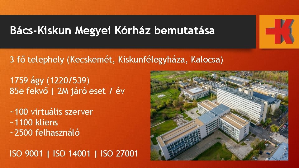 Bács-Kiskun Megyei Kórház bemutatása 3 fő telephely (Kecskemét, Kiskunfélegyháza, Kalocsa) 1759 ágy (1220/539) 85