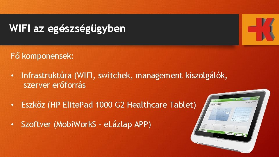 WIFI az egészségügyben Fő komponensek: • Infrastruktúra (WIFI, switchek, management kiszolgálók, szerver erőforrás •