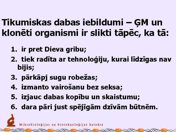 Tikumiskas dabas iebildumi – ĢM un klonēti organismi ir slikti tāpēc, ka tā: 1.