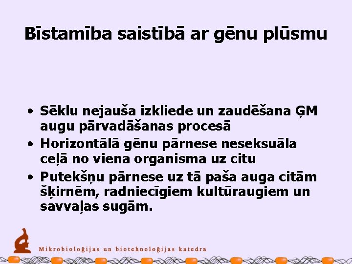 Bīstamība saistībā ar gēnu plūsmu • Sēklu nejauša izkliede un zaudēšana ĢM augu pārvadāšanas