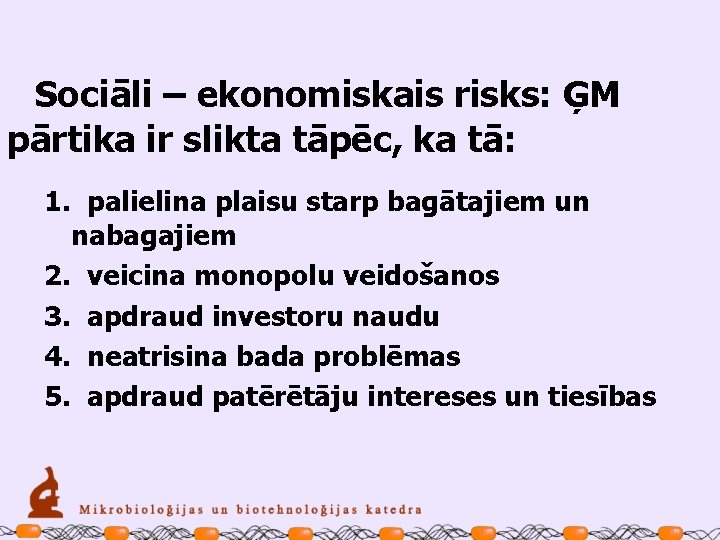 Sociāli – ekonomiskais risks: ĢM pārtika ir slikta tāpēc, ka tā: 1. palielina plaisu