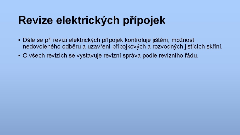 Revize elektrických přípojek • Dále se při revizi elektrických přípojek kontroluje jištění, možnost nedovoleného